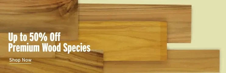 Up to 50% off premium wood species